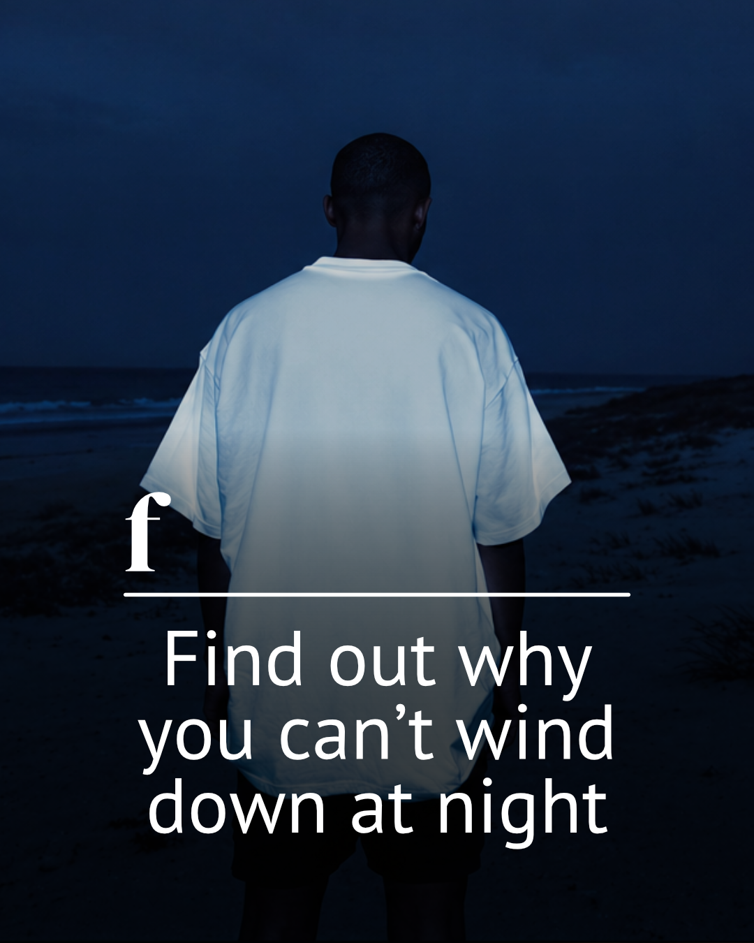 Find Out Why You Can’t Wind Down At Night